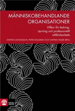 Människobehandlande organisationer : villkor för ledning, styrning och prof, ISBN: 9789127136311