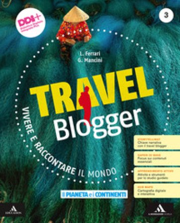 Travel blogger. Con Atlante operativo. Per la Scuola media. Con e-book. Con espansione online. Vol. 3: Il pianeta e i continenti