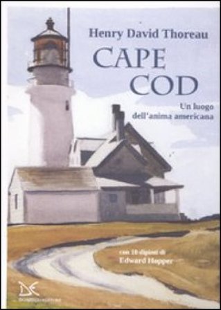 Cape Cod. Un luogo dell'anima americana. Con 10 dipinti di Edward Hopper Henry David Thoreau
