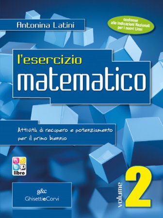 Esercizio matematico. Per le Scuole superiori. Vol. 2 Antonina Latini