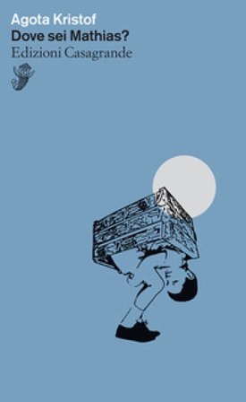 Dove sei Mathias? Agota Kristof