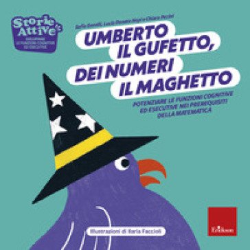 Umberto il gufetto, dei numeri il maghetto. Potenziare le funzioni cognitive ed esecutive nei prerequisiti della matematica Sofia Gentili