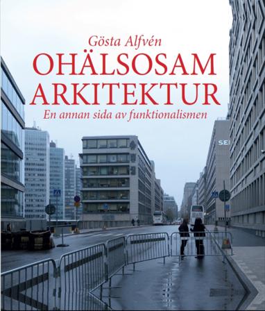 Ohälsosam Arkitektur : en annan sida av funktionalismen - Bok av Gösta Alfvén - Inbunden