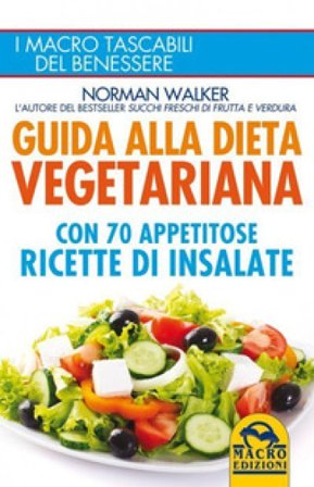 Guida alla dieta vegetariana con 70 appetitose ricette di insalate Norman Walker