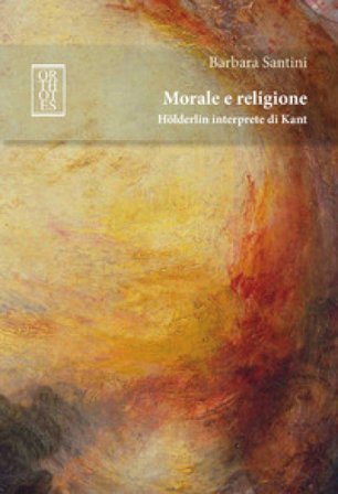Morale e religione. Hölderlin interprete di Kant Barbara Santini