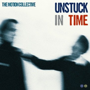 Unstuck in time MOTION COLLECTIVE