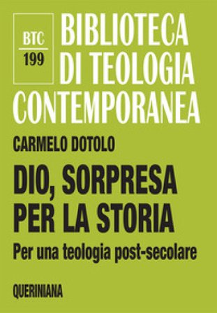 Dio, sorpresa per la storia. Per una teologia post-secolare Carmelo Dotolo
