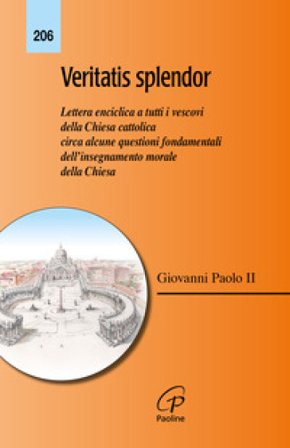 Veritatis splendor. Lettera enciclica a tutti i vescovi della Chiesa cattolica circa alcune questioni fondamentali dell'insegnamento morale della 