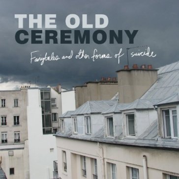 Fairytales and other forms of suicide The Old Ceremony