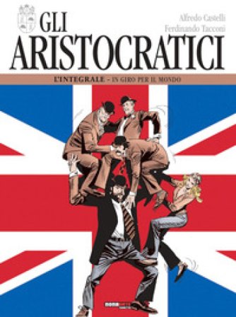 Gli aristocratici. L'integrale. Vol. 5: In giro per il mondo Alfredo Castelli