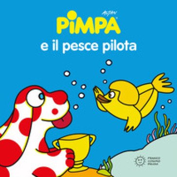 Pimpa e il pesce pilota. Ediz. illustrata Francesco Tullio Altan