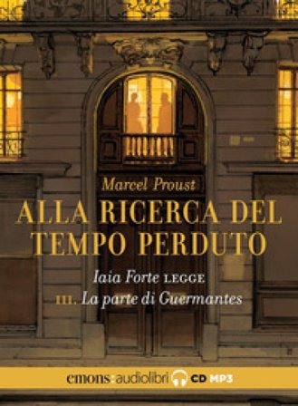 La parte di Guermantes. Alla ricerca del tempo perduto letto da Iaia Forte. Audiolibro. CD Audio formato MP3. Vol. 3 Marcel Proust