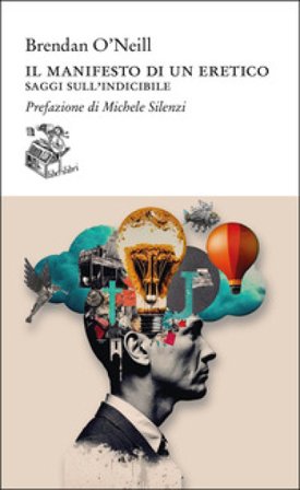 Il manifesto di un eretico. Saggi sull'indicibile BRENDAN O'NEILL