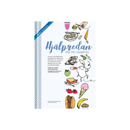 Hjälpredan för typ 1-diabetes : en hjälp för föräldrar, anhöriga och vänner till barn med typ 1-diabetes ; fylld med matglädje, råd och tips - allt fö