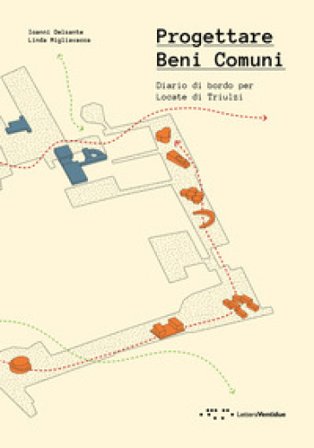 Progettare Beni Comuni. Diario di bordo per Locate di Triulzi Ioanni Delsante