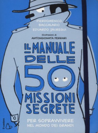Il manuale delle 50 missioni segrete per sopravvivere nel mondo dei grandi Pierdomenico Baccalario