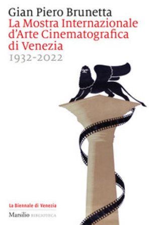 La Mostra internazionale d'arte cinematografica di Venezia 1932-2022 Gian Piero Brunetta
