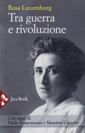 Tra guerra e rivoluzione. Nuova ediz. Rosa Luxemburg