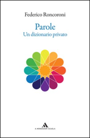 Parole. Un dizionario privato Federico Roncoroni