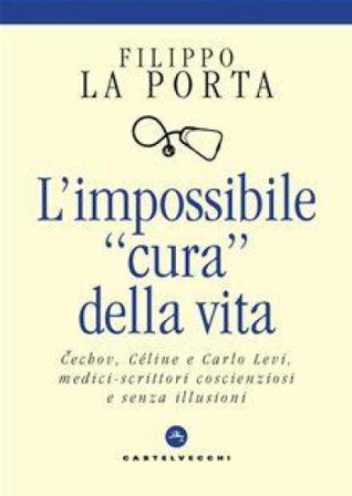 L'impossibile «cura» della vita. Cechov, Céline e Carlo Levi medici-scrittori coscienziosi e senza illusioni Filippo La Porta