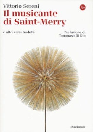 Il musicante di Saint-Merry e altri versi tradotti. Testo originale a fronte Vittorio Sereni