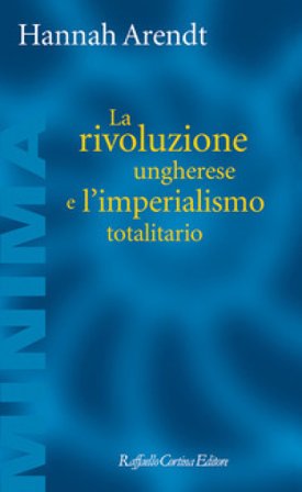 La rivoluzione ungherese e l'imperialismo totalitario Hannah Arendt