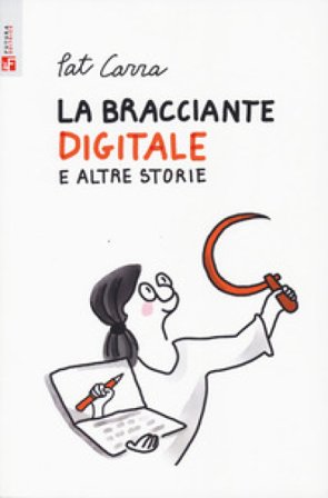 La bracciante digitale e altre storie Pat Carra