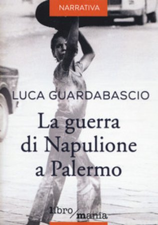 La guerra di Napulione a Palermo Luca Guardabascio