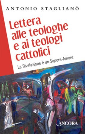 Lettera alle teologhe e ai teologi cattolici. La Rivelazione è un sapere-amore Antonio Staglianò