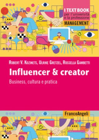 Influencer & creator. Business, cultura e pratica Robert V. Kozinets