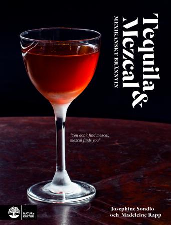 Tequila & mezcal : mexikanskt brännvin - Bok av Madeleine Rapp & Josephine Sondlo - Inbunden