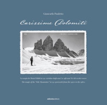 Carissime Dolomiti. La magia dei Monti Pallidi in 240 cartoline dagli anni `20 agli anni `60 del secolo scorso. Testo inglese a fronte. Ediz. 