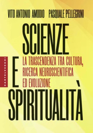 Scienze e spiritualità. La trascendenza tra cultura, ricerca neuroscientifica ed evoluzione Vito Antonio Amodio