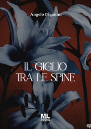 Il giglio tra le spine. Ediz. speciale. Con Contenuto digitale per accesso online Angelo Paganini