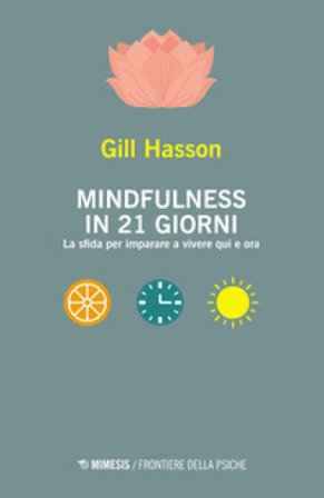 Mindfulness in 21 giorni. La sfida per imparare a vivere qui e ora Gill Hasson