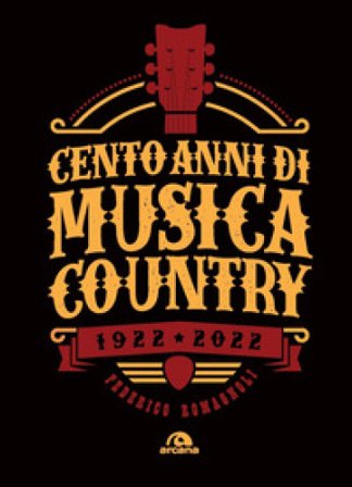 Cento anni di musica country 1922-2022 Federico Romagnoli