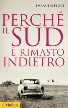 Perché il Sud è rimasto indietro Emanuele Felice