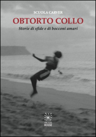 Obtorto collo. Storie di sfide e di bocconi amari Scuola Carver