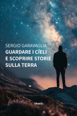 Guardare i cieli e scoprire storie sulla terra Sergio Garavaglia