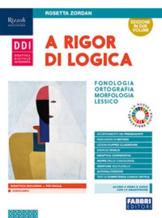 A rigor di logica. Fonologia, ortografia, morfologia, sintassi, lessico, comunicazione. Per la Scuola media. Con e-book. Con espansione online Rosetta