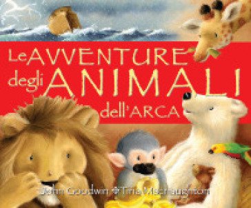 Le avventure degli animali dell'arca. Ediz. illustrata John Goodwin