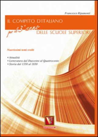 Il compito d'italiano. Per il 3° anno delle Scuole superiori Francesco Ripamonti
