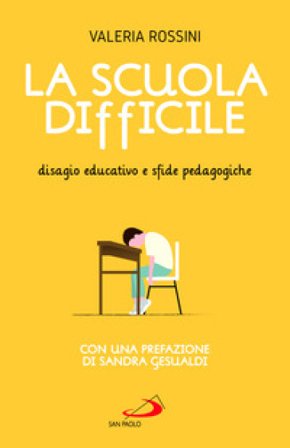 La scuola difficile. Disagio educativo e sfide pedagogiche Valeria Rossini