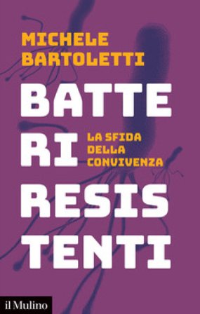 Batteri resistenti. La sfida della convivenza Michele Bartoletti