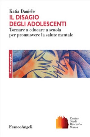 Il disagio degli adolescenti. Tornare a educare a scuola per promuovere la salute mentale katia Daniele