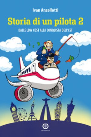 Storia di un pilota 2. Dalle low cost alla conquista dell'Est Ivan Anzellotti