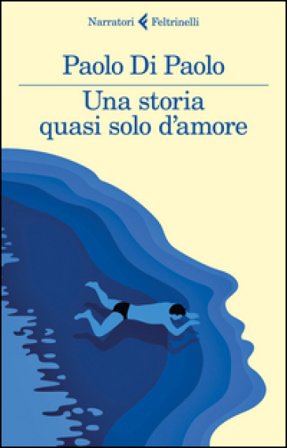 Una storia quasi solo d'amore Paolo Di Paolo