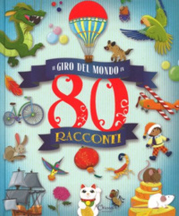 Il giro del mondo in 80 racconti. Ediz. a colori José Moran