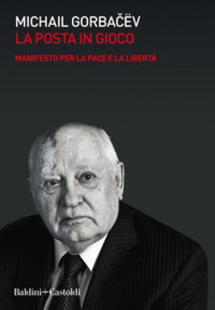 La posta in gioco. Manifesto per la pace e la libertà Mihail Sergeevic Gorbacëv