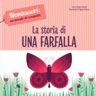 La storia di una farfalla. Montessori: un mondo di conquiste. Ediz. a colori Chiara Piroddi